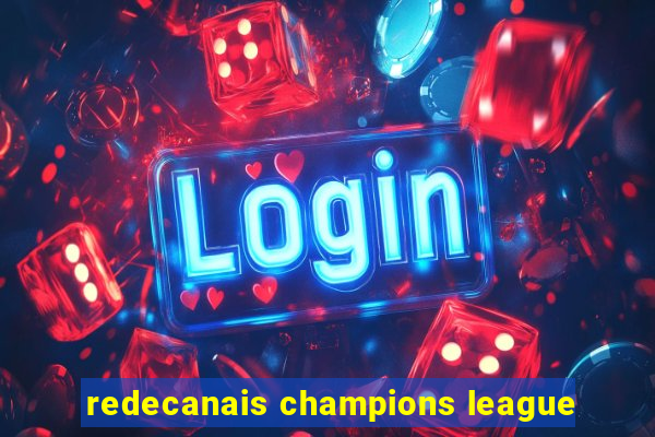 redecanais champions league